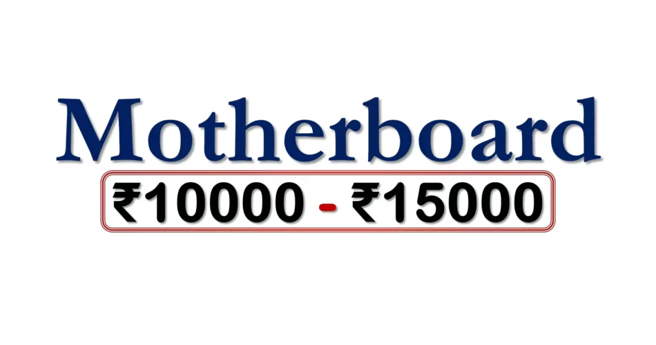 Best Motherboards under 15000 Rupees in India