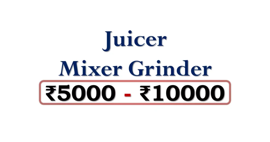 Top Mixer Grinder Juicer under 10000 Rupees in India